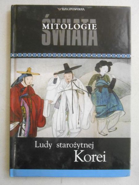 Mazur Bogusław - Mitologie Świata. Ludy starożytnej Korei
