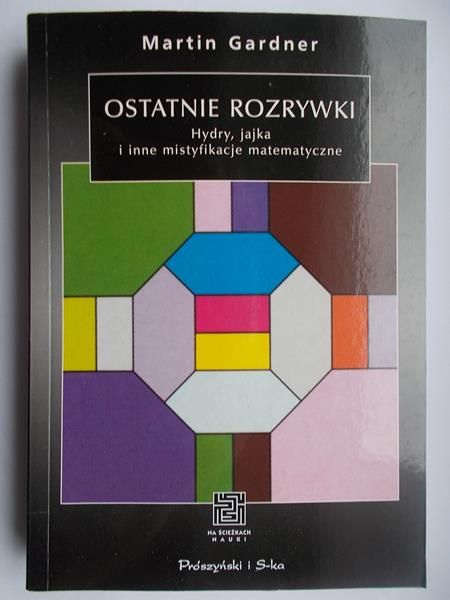 Ostatnie rozrywki. Hydry, jajka i inne mistyfikacje matematyczne