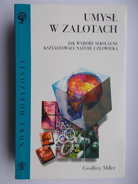 Umysł w zalotach jak wybory seksualne kształtowały naturę człowieka