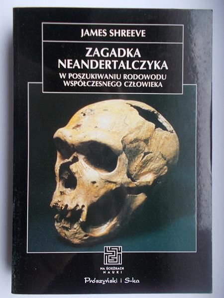 Zagadka neandertalczyka w poszukiwaniu rodowodu współczesnego człowieka