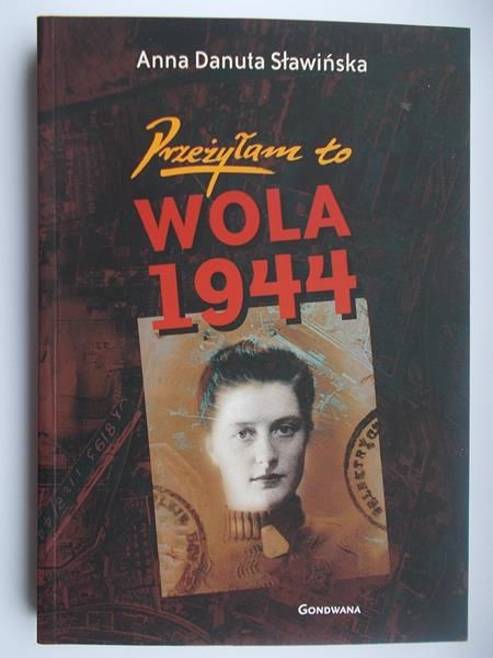 Sławińska Danuta Anna - Przeżyłam to Wola 1944