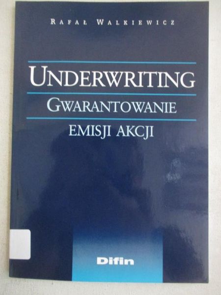 Walkiewicz Rafał - Underwriting. Gwarantowanie emisji akcji
