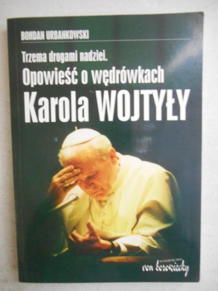 Trzema drogami nadziei. Opowieść o wędrówkach Karola Wojtyły