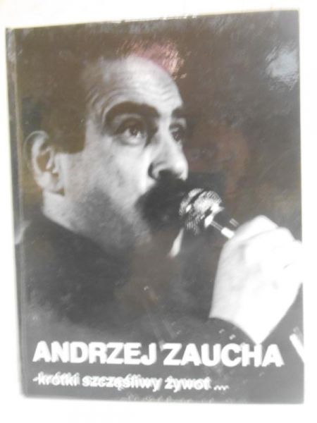Andrzej Zaucha. Krótki szczęśliwy żywot