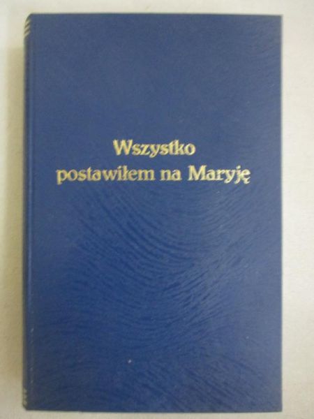 Wszystko postawiłem na Maryję