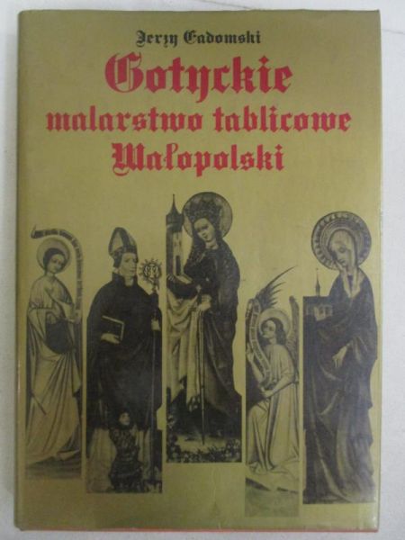 Gadomski Jerzy - Gotyckie malarstwo tablicowe Małopolski
