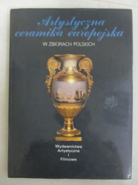 Artystyczna ceramika europejska w zbiorach polskich