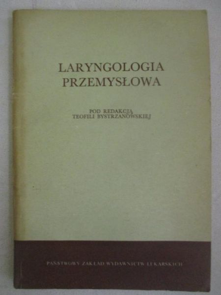 Bystrzanowska Teofila (red.) - Laryngologia przemyslowa