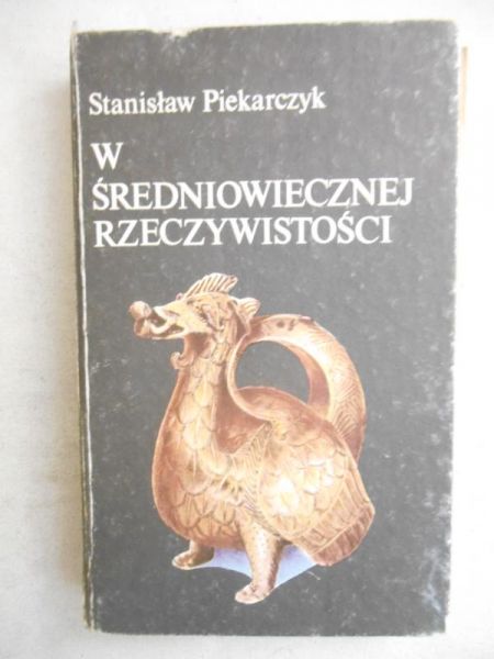 Piekarczyk Stanisław - W średniowiecznej rzeczywistości