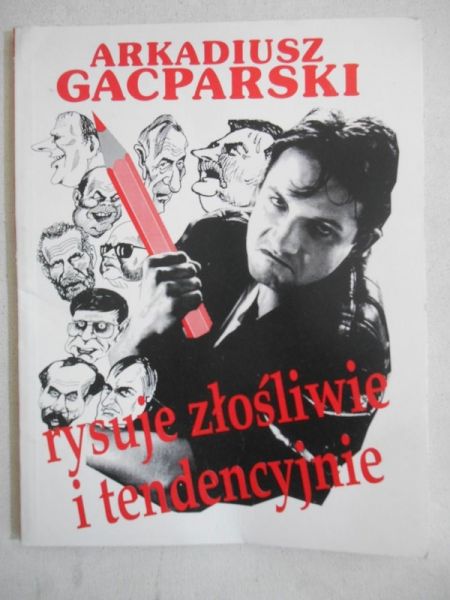 Gacparski Arkadiusz - Rysuje złośliwie i tendencyjnie