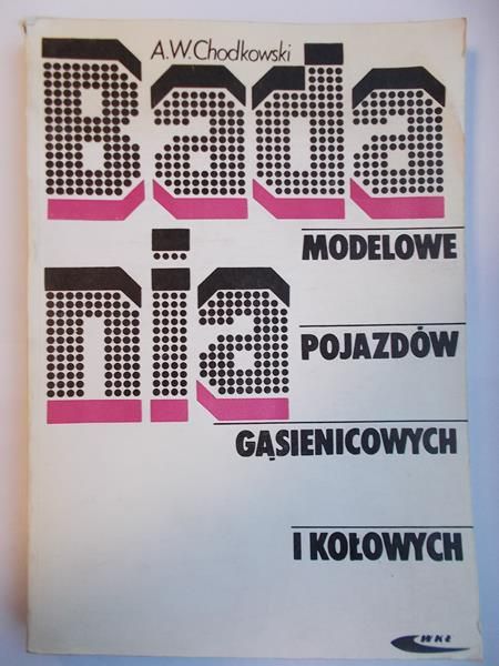 Chodkowski A. - Badania modelowe pojazdów gąsienicowych i kołowych