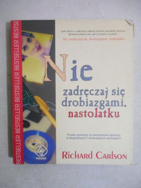 Carlson Richard - Nie zadręczaj się drobiazgami, nastolatku