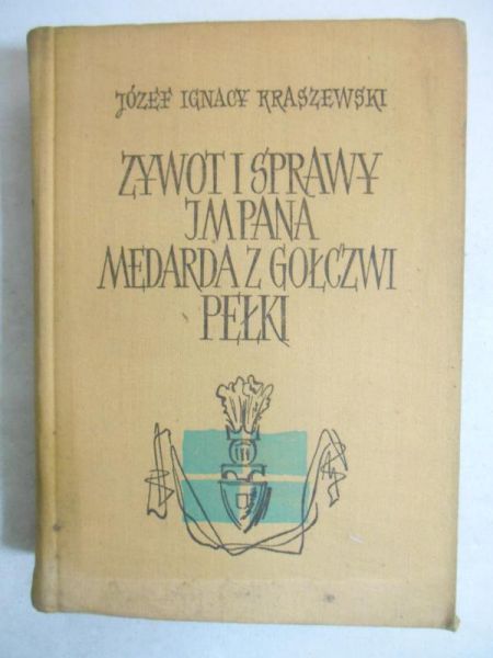 Kraszewski Józef Ignacy - Żywot i sprawy JM pana Medarda z Gołczwi Pełki