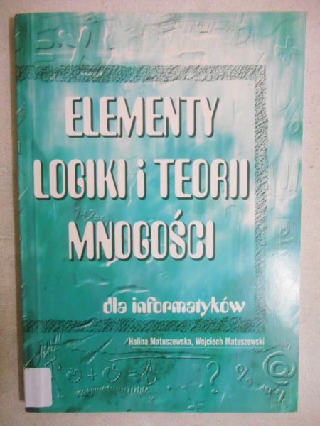 Matuszewska Halina - Elementy logiki i teorii mnogości dla informatyków