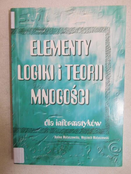 Matuszewska Halina - Elementy logiki i teorii mnogości dla informatyków