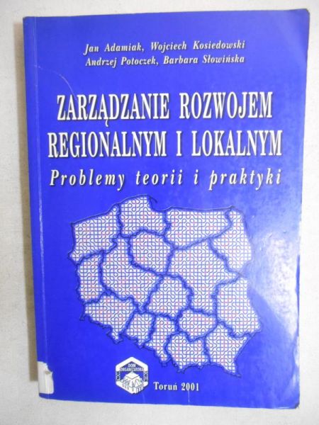 Kosiedowski Wojciech (red.) - Zarządzanie rozwojem regionalnym i lokalnym