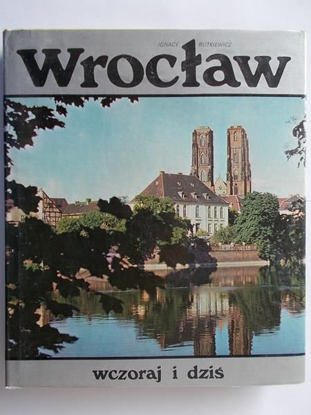 Rutkiewicz Ignacy - Wrocław wczoraj i dziś