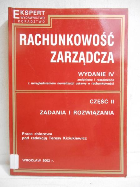 Kiziukiewicz Teresy (red.) - Rachunkowość zarządcza, Część II Zadania i rozwiązania
