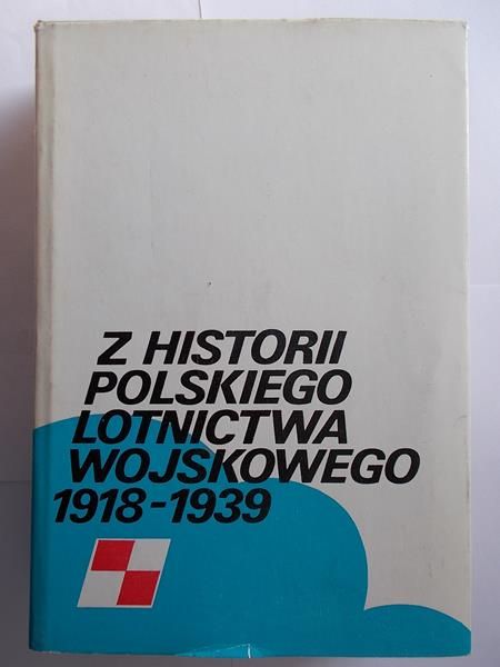 Bartel Ryszard (red.) - Z historii polskiego lotnictwa wojskowego 1918-1939