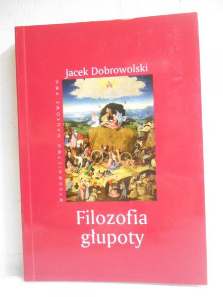 Dobrowolski Jacek - Filozofia głupoty