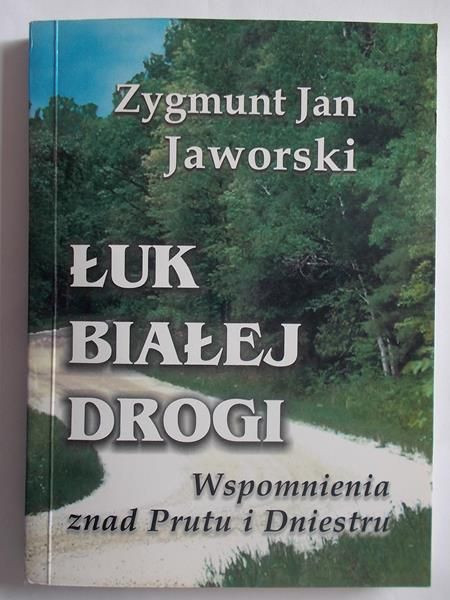Łuk białej drogi. Wspomnienia znad Prutu i Dniestru
