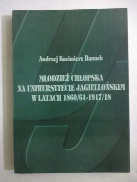 Młodzież chłopska na Uniwersytecie Jagiellońskim w latach 1860/61-1917/18