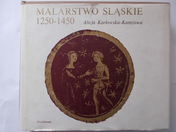Karłowska-Kamzowa Alicja - Malarstwo śląskie 1250-1450