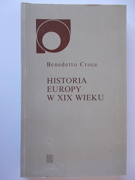 Croce Benedetto - Historia Europy w XIX wieku