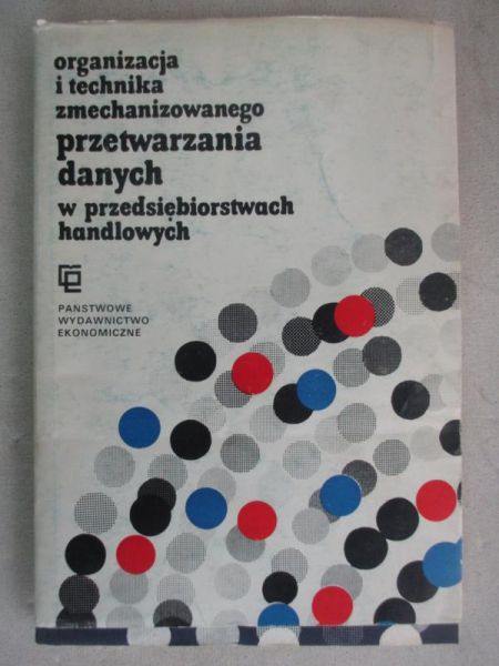 Organizacja i technika zmechanizowanego przetwarzania danych w przedsiębiorstwach handlowych