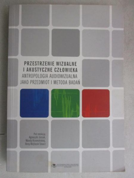Janiak Agnieszka (red.) - Przestrzenie wizualne i akustyczne człowieka