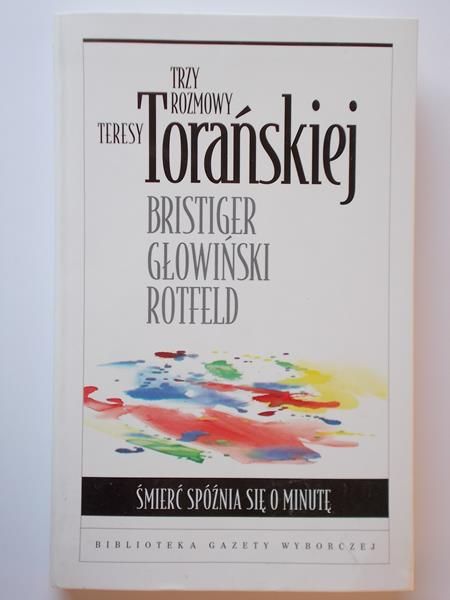 Bristiger Michał - Śmierć spóźnia się o minute. Trzy rozmowy Teresy Torańskiej