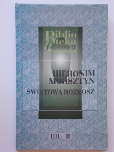 Morsztyn Hieronim - Światowa rozkosz. Tom I