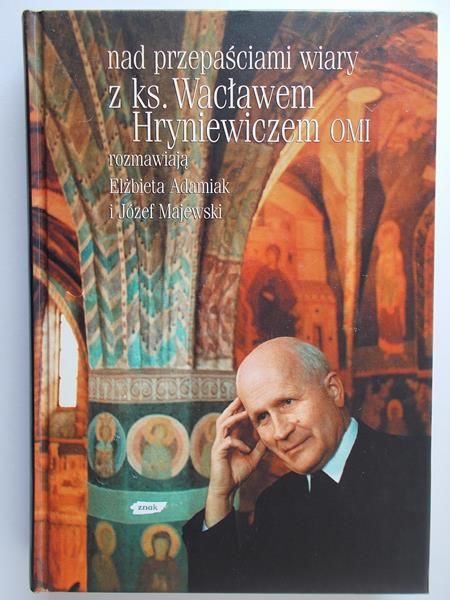 Adamiak Elżbieta - Nad przepaściami wiary z ks. Wacławem Hryniewiczem