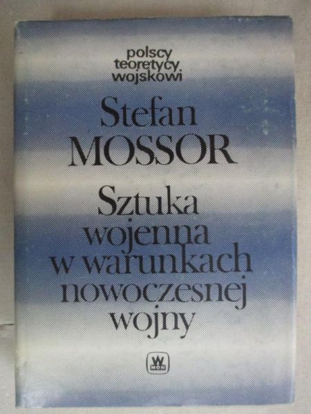 Mossor Stefan - Sztuka wojenna w warunkach nowoczesnej wojny