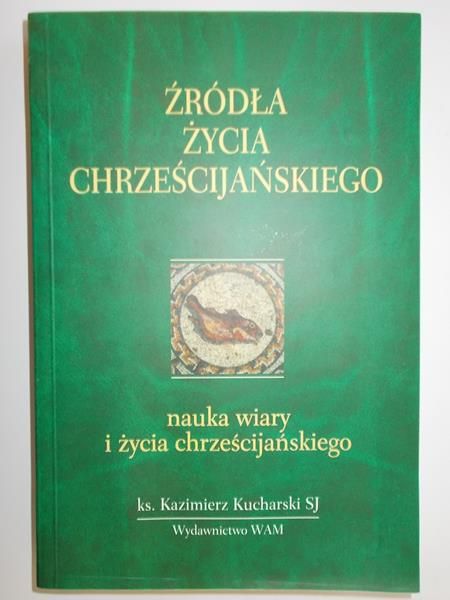 Kucharski Kazimierz - Źródła życia chrześcijańskiego