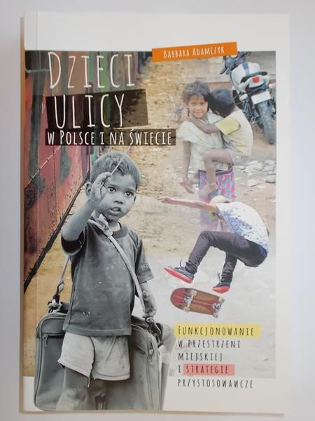 Adamczyk Barbara - Dzieci ulicy w Polsce i na świecie