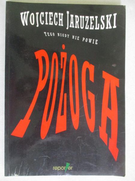 Pożoga. Wojciech Jaruzelski tego nigdy nie powie