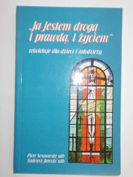 Ja jestem drogą i prawdą i życiem