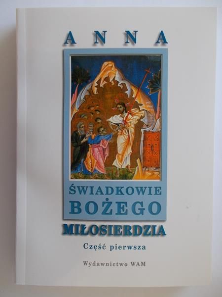 Anna. Świadkowie Bożego miłosierdzia, Część pierwsza