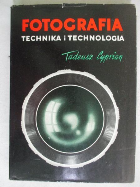 Cyprian Tadeusz - Fotografia. Technika i technologia