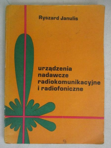 Janulis Ryszard - Urządzenia nadawcze, radiokomunikacyjne i radiofoniczne