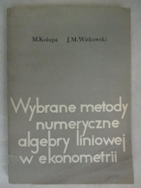 Kolupa M. - Wybrane metody numeryczne algebry liniowej w ekonometrii