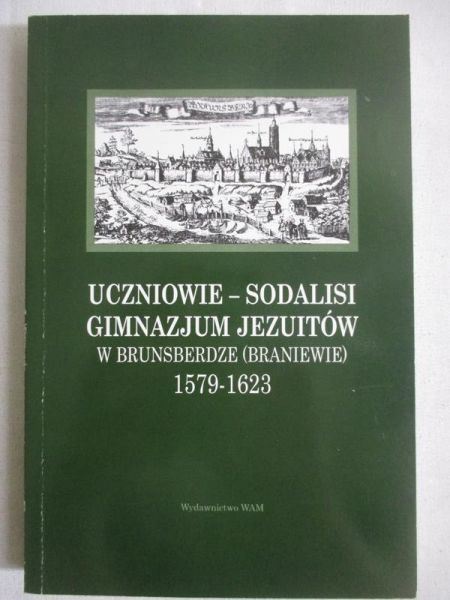 Inglot Marek (opr.) - Uczniowie - sodalisi gimnazjum jezuitów w Brunsberdze 
