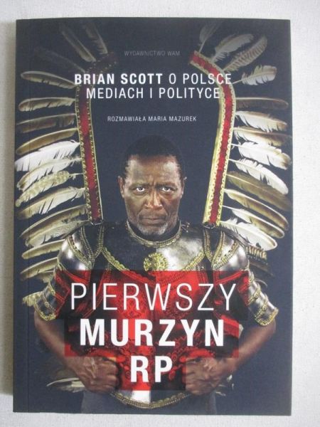 Mazurek Maria - Pierwszy murzyn RP. Brian Scott o Polsce, mediach i polityce