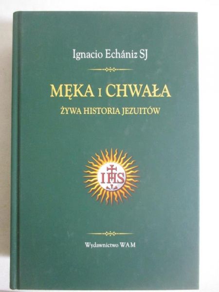 Męka i chwała. Żywa historia Jezuitów
