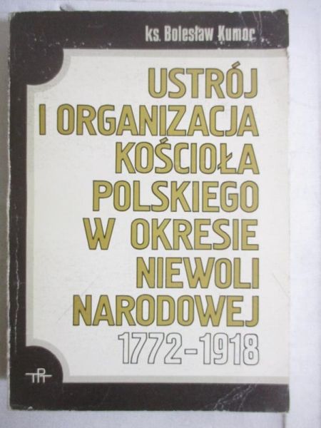 Ustrój i organizacja Kościoła polskiego w okresie Niewoli Narodowej 1772-1918