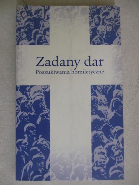 Cybulska Teresa - Zadany dar. Poszukiwania homiletyczne