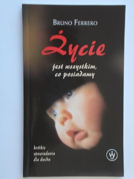 Życie jest wszystkim, co posiadamy