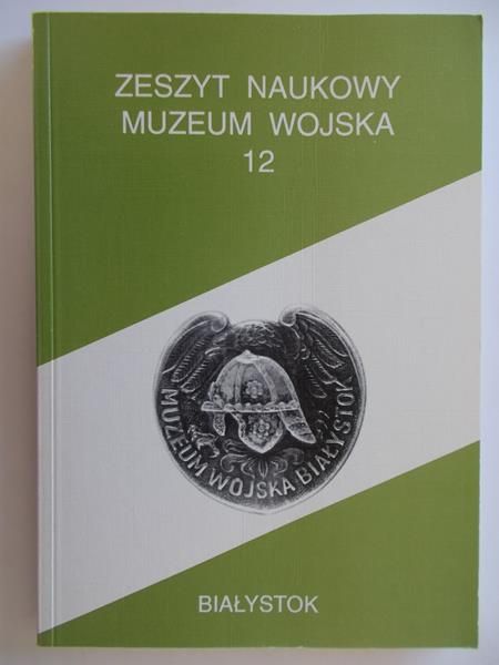 Filipow Krzysztof (red.) - Zeszyt Naukowy muzeum wojska 12