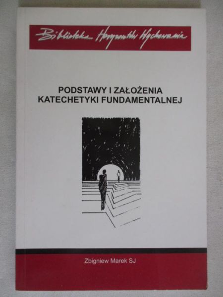 Marek Zbigniew - Podstawy i założenia katechetyki fundamentalnej